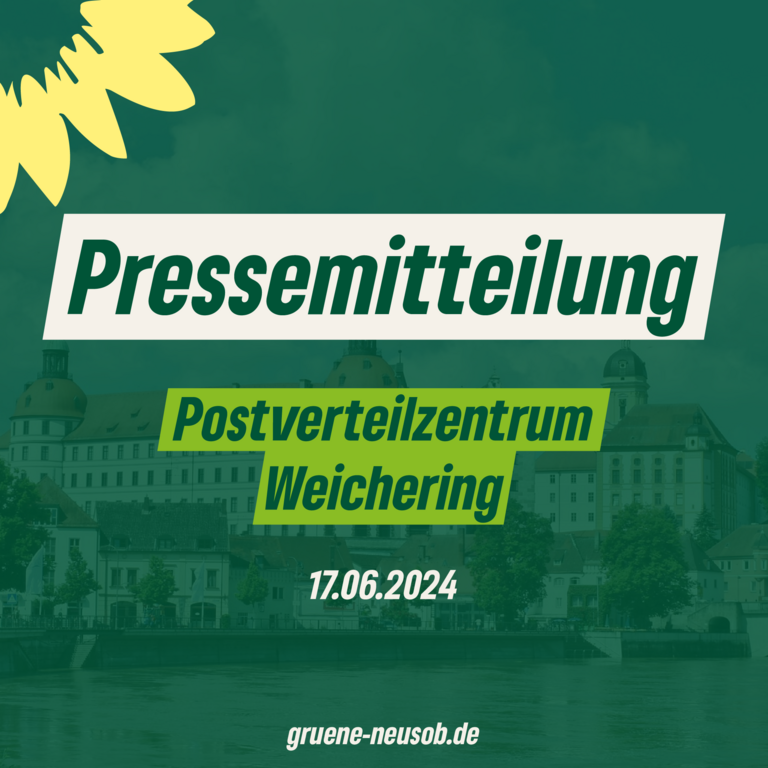 Grüner Kreisverband begrüßt Klage des Bund Naturschutz gegen das Postverteilzentrum in Weichering